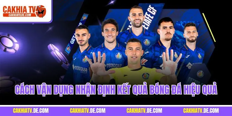 Cách vận dụng nhận định kết quả bóng đá hiệu quả