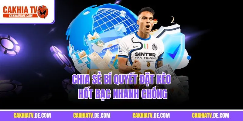 Chia sẻ bí quyết đặt kèo hốt bạc nhanh chóng