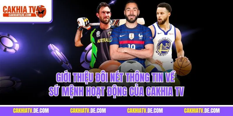 Giới thiệu đôi nét thông tin về sứ mệnh hoạt động của Cakhia TV