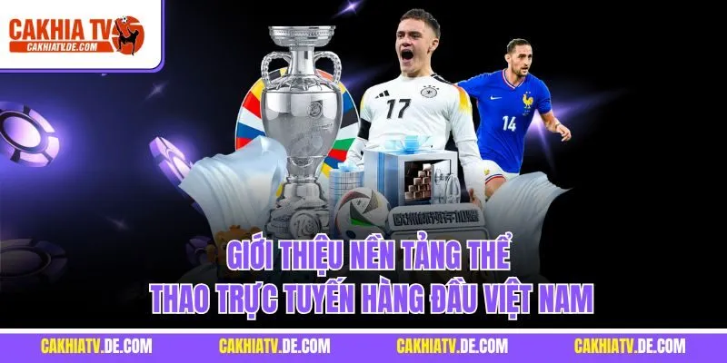 Giới thiệu nền tảng thể thao trực tuyến hàng đầu Việt Nam