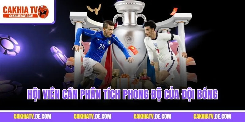 Hội viên cần phân tích phong độ của đội bóng