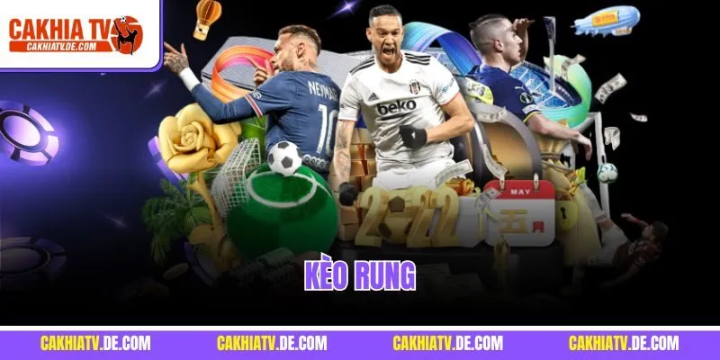 Kèo Rung - Bí Quyết Bắt Kèo Hiệu Quả, Rinh Thưởng Lớn