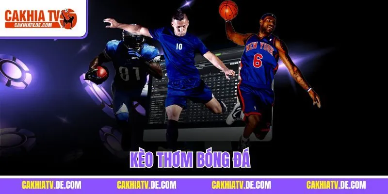 Kèo Thơm Bóng Đá - Mẹo Hay Giúp Bạn Thắng Lớn Khi Cá Cược