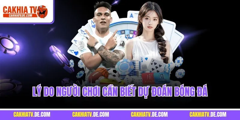 Lý do người chơi cần biết dự đoán bóng đá