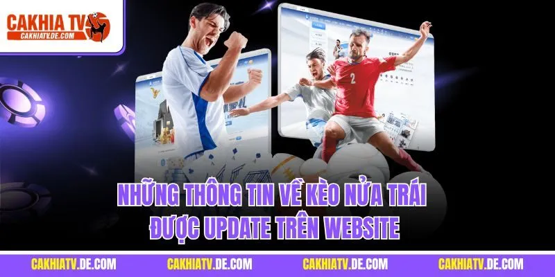 Những thông tin về kèo nửa trái được update trên website