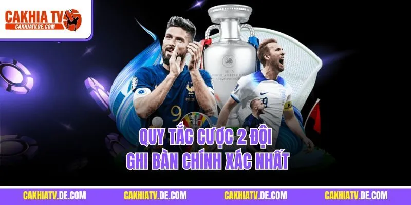 Quy tắc cược 2 đội ghi bàn chính xác nhất