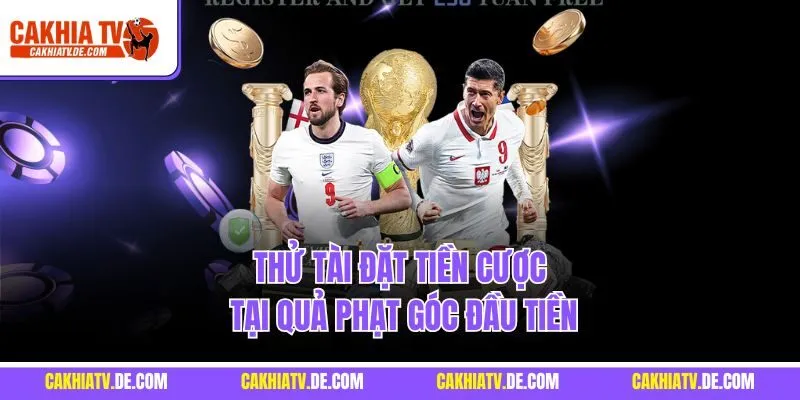 Thử tài đặt tiền cược tại quả phạt góc đầu tiền